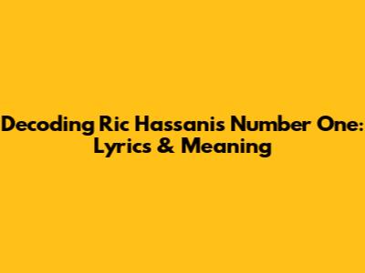 Decoding Ric Hassani's 'Number One': Lyrics & Meaning