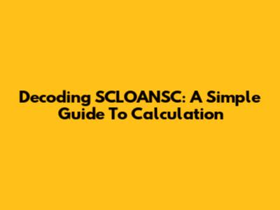 Decoding SCLOANSC: A Simple Guide To Calculation