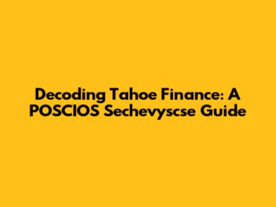 Decoding Tahoe Finance: A POSCIOS Sechevyscse Guide