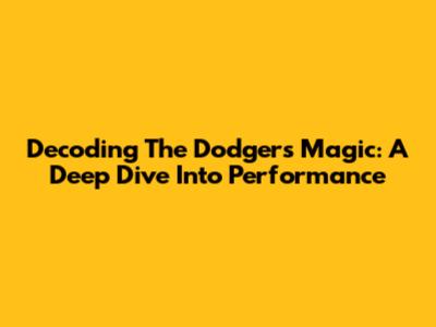 Decoding The Dodgers' Magic: A Deep Dive Into Performance