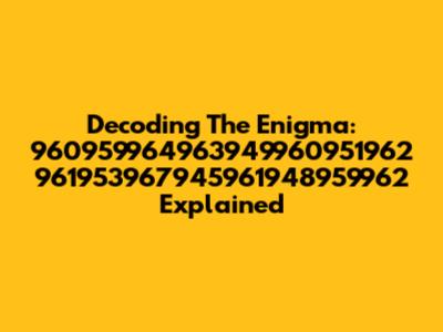 Decoding The Enigma: 960959964963949960951962 961953967945961948959962 Explained