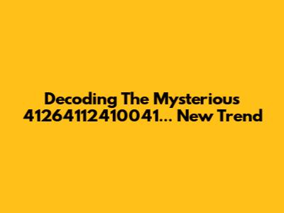 Decoding The Mysterious "41264112410041..." New Trend