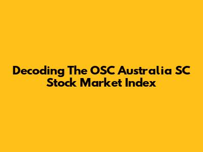Decoding The OSC Australia SC Stock Market Index