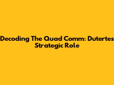 Decoding The Quad Comm: Duterte's Strategic Role