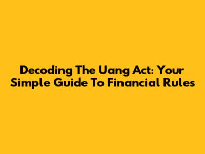 Decoding The Uang Act: Your Simple Guide To Financial Rules
