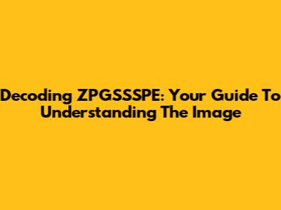 Decoding ZPGSSSPE: Your Guide To Understanding The Image