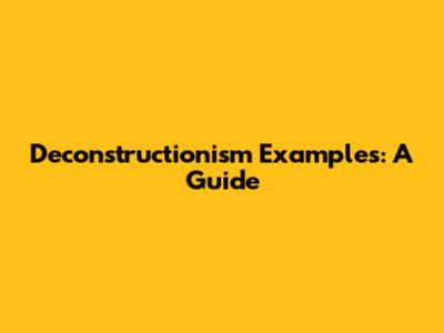 Deconstructionism Examples: A Guide