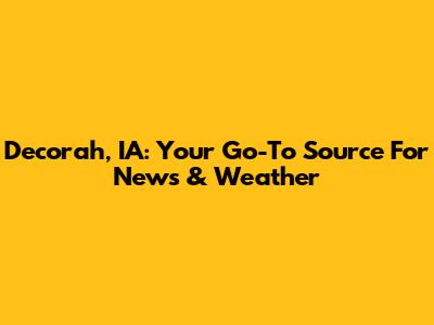 Decorah, IA: Your Go-To Source For News & Weather