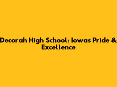 Decorah High School: Iowa's Pride & Excellence