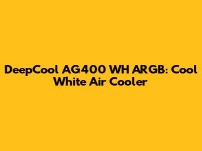DeepCool AG400 WH ARGB: Cool White Air Cooler
