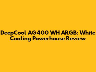DeepCool AG400 WH ARGB: White Cooling Powerhouse Review