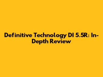 Definitive Technology DI 5.5R: In-Depth Review