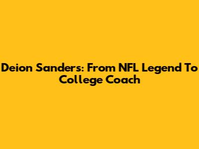 Deion Sanders: From NFL Legend To College Coach