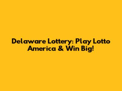 Delaware Lottery: Play Lotto America & Win Big!