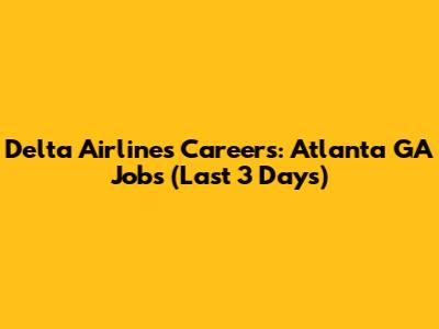 Delta Airlines Careers: Atlanta GA Jobs (Last 3 Days)