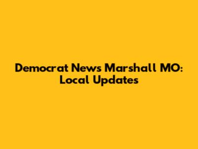 Democrat News Marshall MO: Local Updates