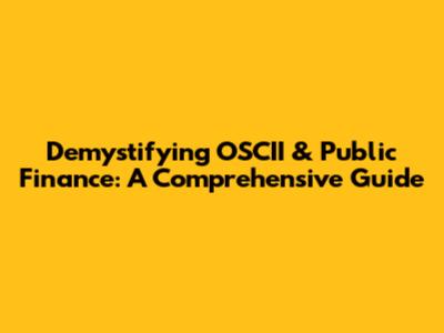 Demystifying OSCII & Public Finance: A Comprehensive Guide