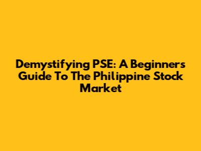 Demystifying PSE: A Beginner's Guide To The Philippine Stock Market