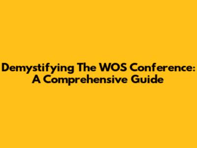 Demystifying The WOS Conference: A Comprehensive Guide
