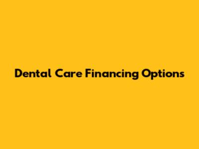Dental Care Financing Options
