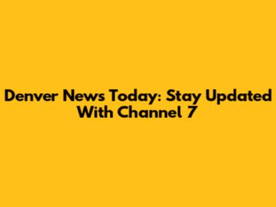 Denver News Today: Stay Updated With Channel 7