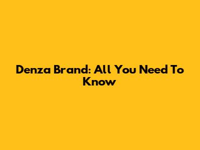 Denza Brand: All You Need To Know