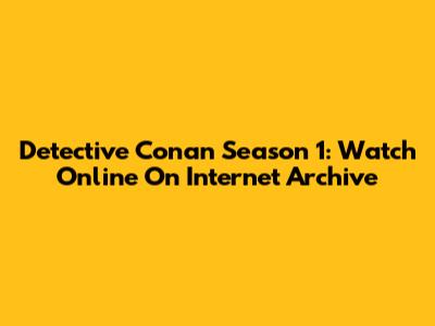 Detective Conan Season 1: Watch Online On Internet Archive