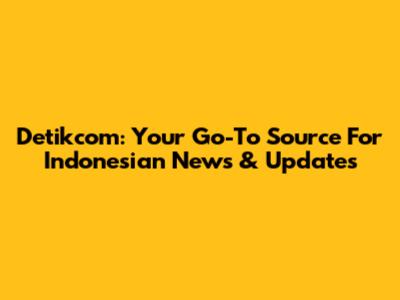Detikcom: Your Go-To Source For Indonesian News & Updates