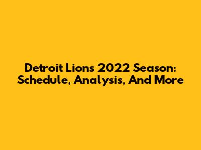 Detroit Lions 2022 Season: Schedule, Analysis, And More
