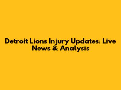 Detroit Lions Injury Updates: Live News & Analysis
