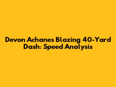 Devon Achane's Blazing 40-Yard Dash: Speed Analysis