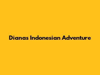 Diana's Indonesian Adventure