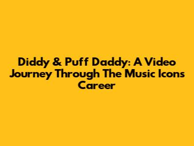 Diddy & Puff Daddy: A Video Journey Through The Music Icon's Career