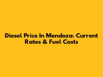 Diesel Price In Mendoza: Current Rates & Fuel Costs