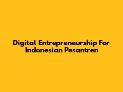 Digital Entrepreneurship For Indonesian Pesantren