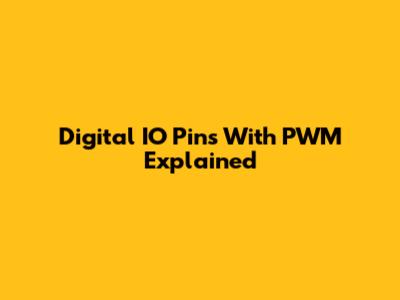 Digital IO Pins With PWM Explained