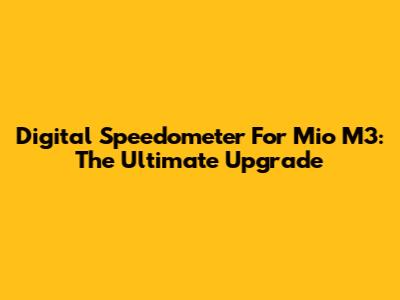 Digital Speedometer For Mio M3: The Ultimate Upgrade