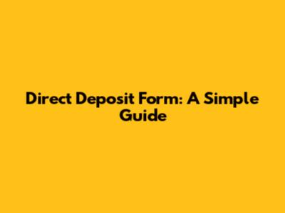 Direct Deposit Form: A Simple Guide