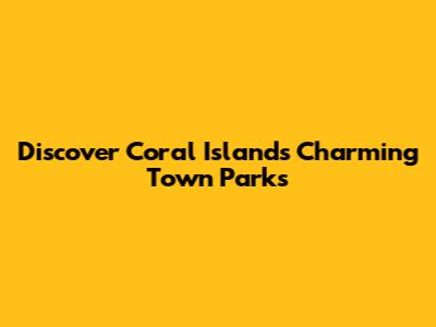Discover Coral Island's Charming Town Parks