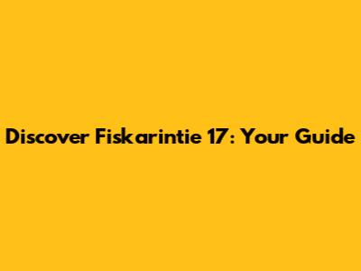 Discover Fiskarintie 17: Your Guide