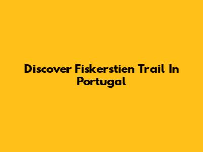 Discover Fiskerstien Trail In Portugal