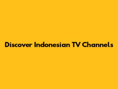 Discover Indonesian TV Channels