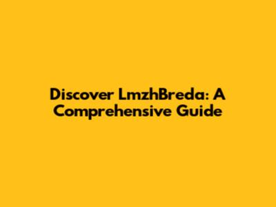 Discover LmzhBreda: A Comprehensive Guide