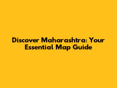 Discover Maharashtra: Your Essential Map Guide