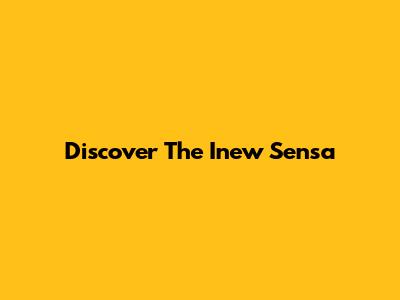 Discover The Inew Sensa