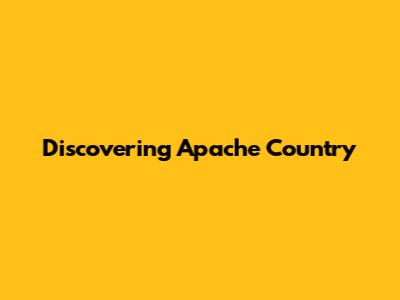 Discovering Apache Country