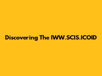 Discovering The IWW.SCIS.ICOID