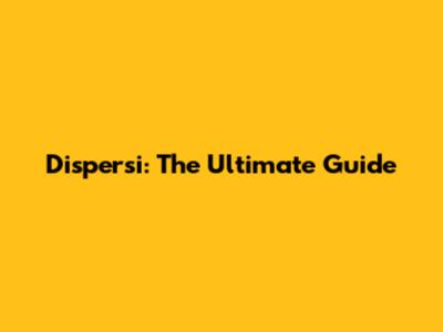 Dispersi: The Ultimate Guide