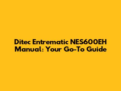 Ditec Entrematic NES600EH Manual: Your Go-To Guide