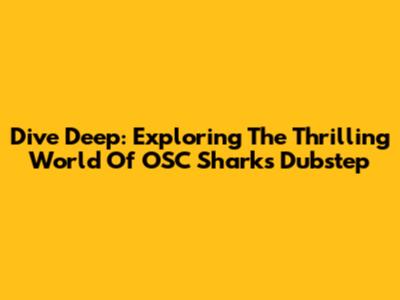 Dive Deep: Exploring The Thrilling World Of OSC Sharks Dubstep